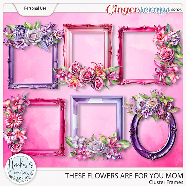These Flowers Are For You Mom Cluster Frames by Ilonka's Designs