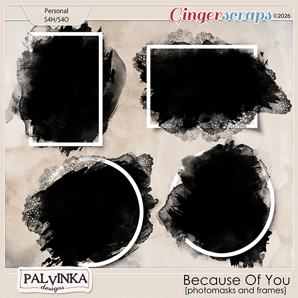 Because Of You Photomasks and Frames by Palvinka Designs