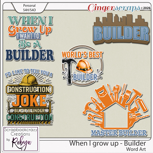 When I grow up - Builder Word Art by Scrapbookcrazy Creations